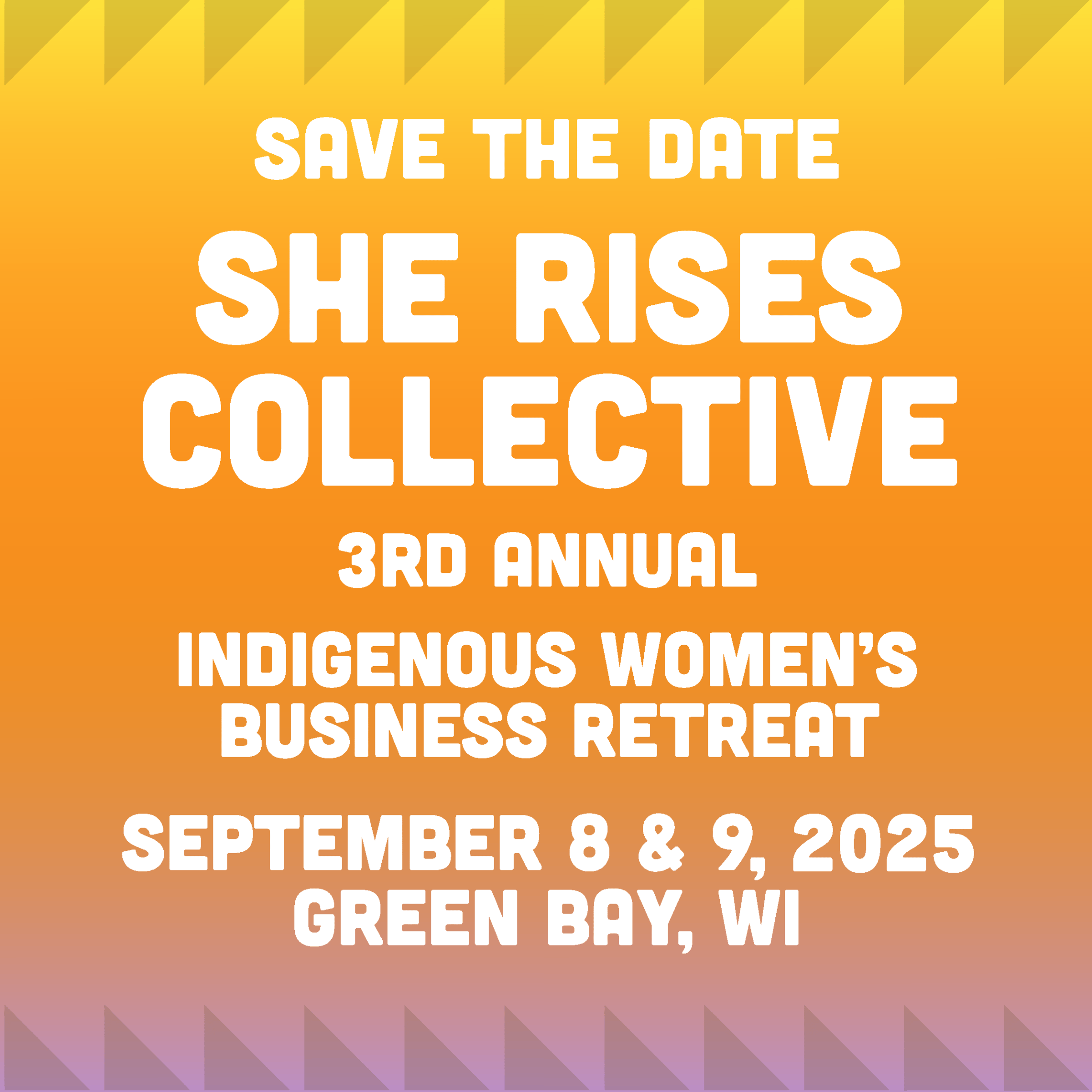 Save the date. She Rises Collective 3rd annual Indigenous women's business retreat. September 8 & 9, 2025, Green Bay, Wisconsin
