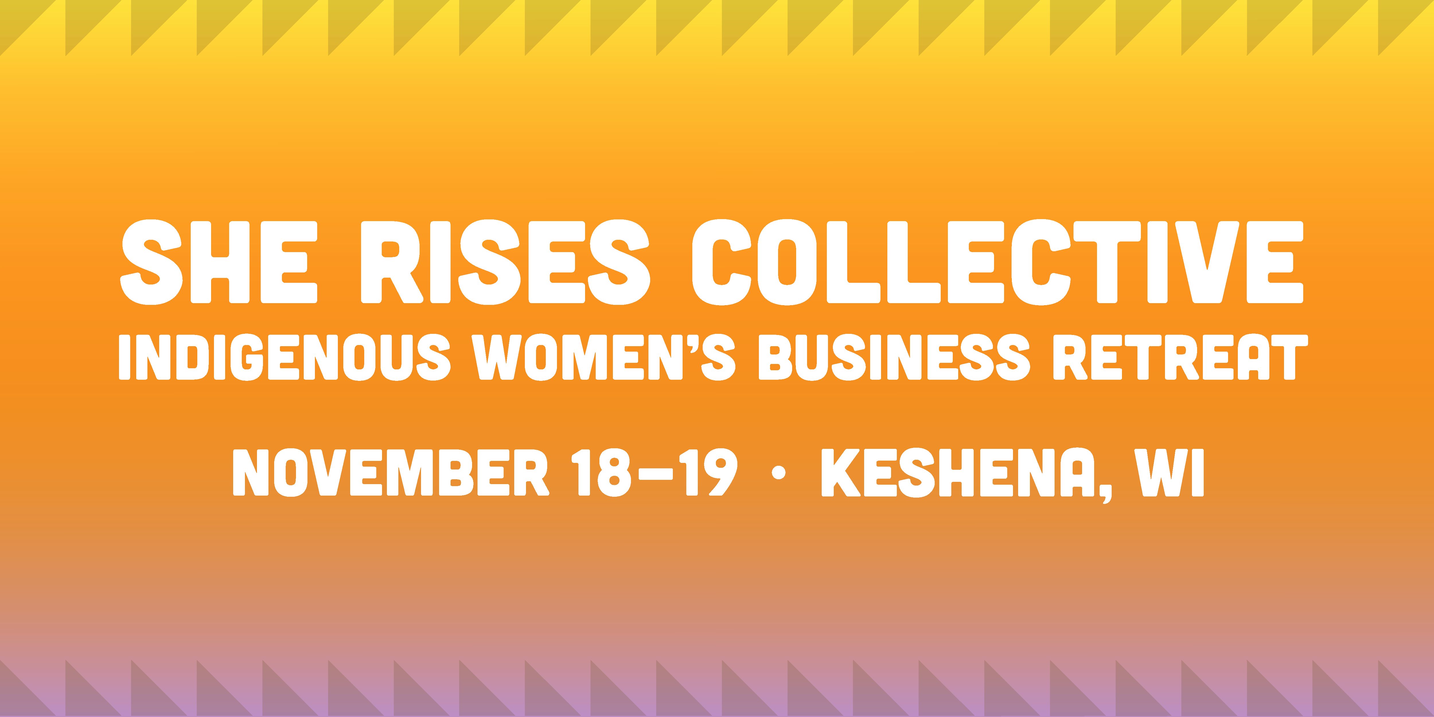 She Rises Collective Indigenous Women's Business Retreat, November 18-19, Keshena, WI